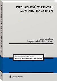 Przeszłość w prawie administracyjnym - Hanna Knysiak-Sudyka, Jolanta Blicharz, Małgorzata Kozłowska, Mariusz Kotulski, Piotr Janiak, Dominika Cendrowicz, Agnieszka Chrisidu-Budnik, Maciej Błażewski, Adam Kozień, Joanna Kotulska, Magdalena Kurdziel, Małgorzata Giełda, Michał Iwański, Wojciech J - książka