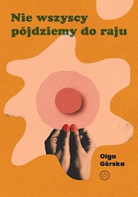 Nie wszyscy pójdziemy do raju - Górska Olga - ebook + książka