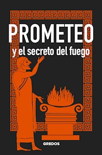 PROMETEO y el secreto del fuego - Bernardo Souvirón - ebook