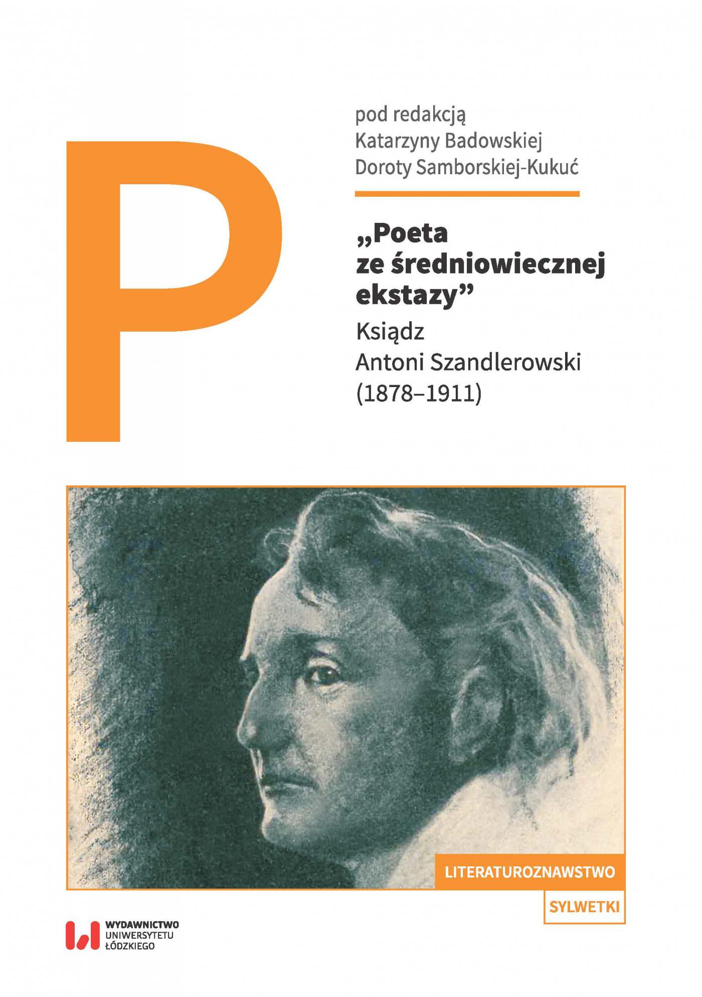 Okładka:Poeta ze średniowiecznej ekstazy. Ksiądz Antoni Szandlerowski (1878–1911) 