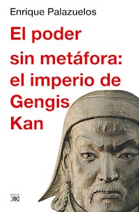 El poder sin metáfora: el imperio de Gengis Kan - Enrique Palazuelos Manso - ebook