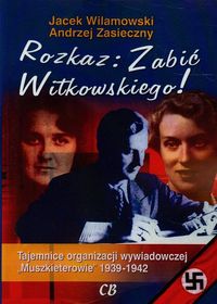 Rozkaz zabić Witkowskiego - Wilamowski Jacek, Zasieczny Andrzej - książka
