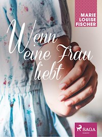 Wenn eine Frau liebt - Marie Louise Fischer - ebook