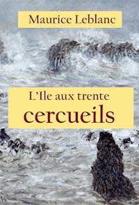 L’Ile aux trente cercueils - Leblanc Maurice - ebook