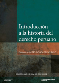 Introducción a la historia del derecho peruano - Damian Augusto Gonzales Escudero - ebook