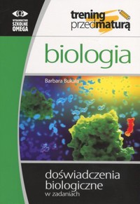 Biologia. Trening przed maturą 2017. Doświadczenia biologiczne w zadaniach - Barbara Bukała - książka