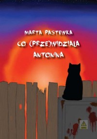 Co (prze)widziała Antonina - Marta Pastewka - książka