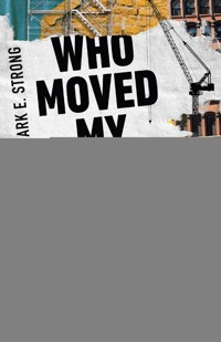 Who Moved My Neighborhood? - Mark E. Strong - ebook