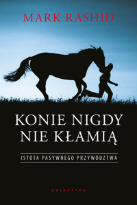 Konie nigdy nie kłamią. Istota pasywnego przywództwa - Mark Rashid - ebook + książka