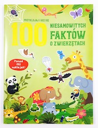 100 niesamowitych faktów o zwierzętach -  - książka
