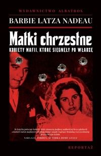 Matki chrzestne. Kobiety mafii, które sięgnęły po władzę - Barbie Latza Nadeau - ebook + audiobook + książka