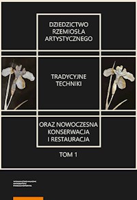 Dziedzictwo rzemiosła artystycznego Tom 1 Tradycyjne techniki oraz nowoczesna konserwacja i restauracja -  - książka