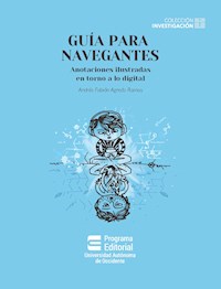 Guía para navegantes: anotaciones ilustradas en torno a lo digital - Andrés Fabián Agredo Ramos - ebook