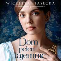 Dom pełen tajemnic - Wioletta Piasecka  - ebook + audiobook + książka