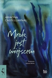 Mrok jest miejscem - Castellarnau Ariadna - ebook + książka