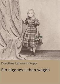 Ein eigenes Leben wagen - Dorothee Lehmann-Kopp - ebook
