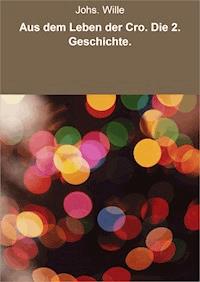Aus dem Leben der Cro. Die 2. Geschichte. - Johs Wille - ebook