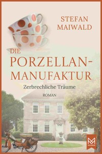 Die Porzellanmanufaktur – Zerbrechliche Träume - Stefan Maiwald - ebook