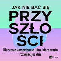 Jak nie bać się przyszłości. Kluczowe kompetencje jutra, które warto rozwijać już dziś - Frederik G. Pferdt - audiobook