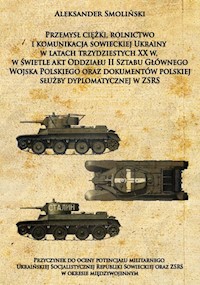 Przemysł ciężki, rolnictwo i komunikacja sowieckiej Ukrainy w latach trzydziestych XX w. - Smoliński Aleksander - książka