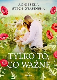 Tylko to co ważne - Stec-Kotasińska Agnieszka - książka