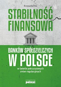 Stabilność finansowa Banków Spółdzielczych w Polsce w świetle pokryzysowych zmian regulacyjnych - Kil Krzysztof - książka