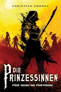 Die Prinzessinnen: Fünf gegen die Finsternis - Christian Endres - ebook