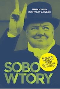 Sobowtóry. Dublerzy wielkich ludzi. Od Nerona do Putina - Przemysław Słowiński, Teresa Kowalik - ebook
