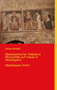 Oberbayerischer Treibsand (Ruhrpottler auf Urlaub in Oberbayern) - Lothar Schenk - ebook