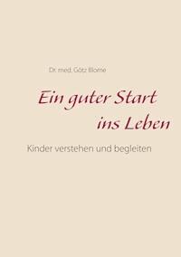 Ein guter Start ins Leben - Götz Blome - ebook