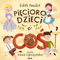 Pięcioro dzieci i Coś - Edith Nesbit - audiobook + książka