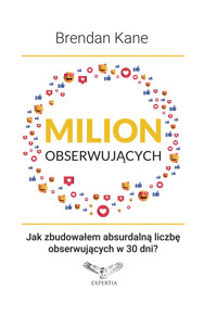 Milion obserwujących. Jak zbudowałem absurdalną liczbę obserwujących w 30 dni? - Brendan Kane - ebook