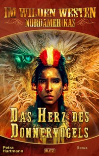 Im wilden Westen Nordamerikas 18: Das Herz des Donnervogels - Petra Hartmann - ebook