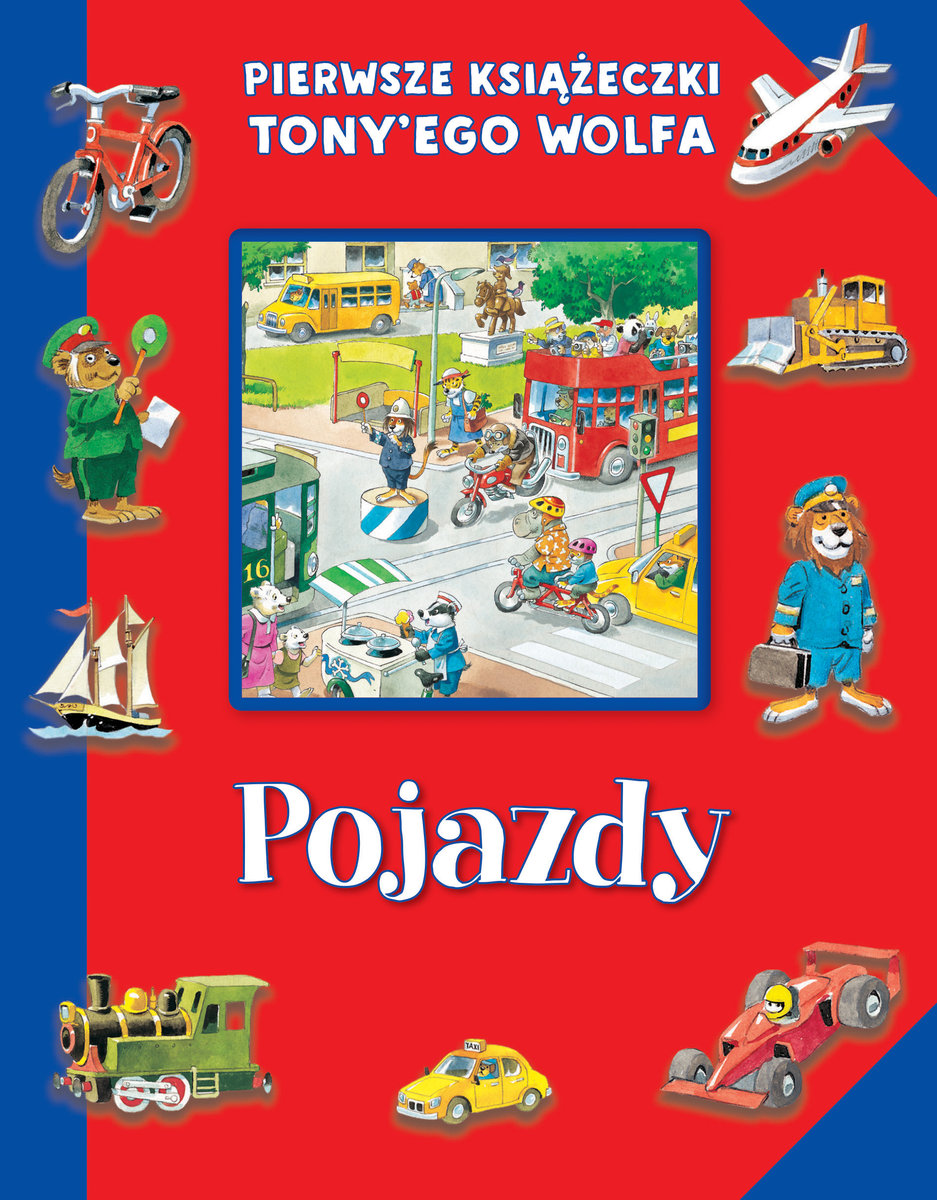 Pierwsze książeczki Tony`ego Wolfa. Pojazdy - Tony Wolf (ilustr.) - książka