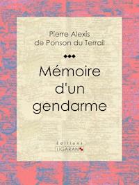 Mémoire d'un gendarme - Pierre Alexis de Ponson du Terrail - ebook