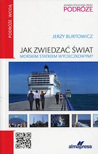 Jak zwiedzać świat morskim statkiem wycieczkowym? - Burtowicz Jerzy - książka