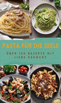 PASTA FÜR DIE SEELE: ÜBER 150 REZEPTE MIT LIEBE GEKOCHT - Sabine Müller - ebook
