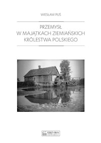 Przemysł w majątkach ziemiańskich Królestwa Polskiego - Wiesław Puś - książka