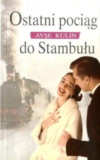 Ostatni pociąg do Stambułu - Ayşe Kulin - ebook