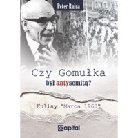 Czy Gomułka był antysemitą. Kulisy `Marca 68` - Peter Raina - książka