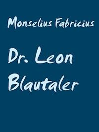 Dr. Leon Blautaler - Monselius Fabricius - ebook
