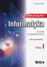 Teraz bajty Informatyka 1 Podręcznik Zakres podstawowy - Koba Grażyna - książka