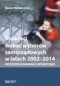 Studenci wobec wyborów samorządowych w latach 2002-2014 - Danuta Walczak-Duraj - książka