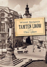 Tamten Lwów Tom 2 Ulice i place - Szolginia Witold - książka