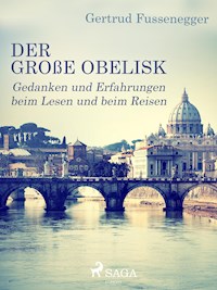 Der große Obelisk - Gedanken und Erfahrungen beim Lesen und beim Reisen - Gertrud Fussenegger - ebook