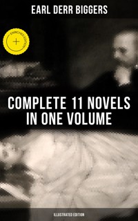 Earl Derr Biggers: Complete 11 Novels in One Volume (Illustrated Edition) - Earl Derr Biggers - ebook