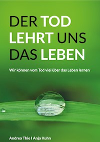 Der Tod lehrt uns das Leben - Anja Kuhn - ebook