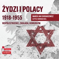 Żydzi i Polacy 1918–1955. Współistnienie – zagłada – komunizm - Marek Jan Chodakiewicz - audiobook