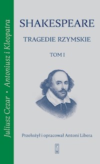Tragedie rzymskie, t. 1: Juliusz Cezar, Antoniusz i Kleopatra - William Shakespeare - książka