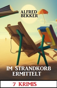 Im Strandkorb ermittelt: 7 Krimis - Alfred Bekker - ebook